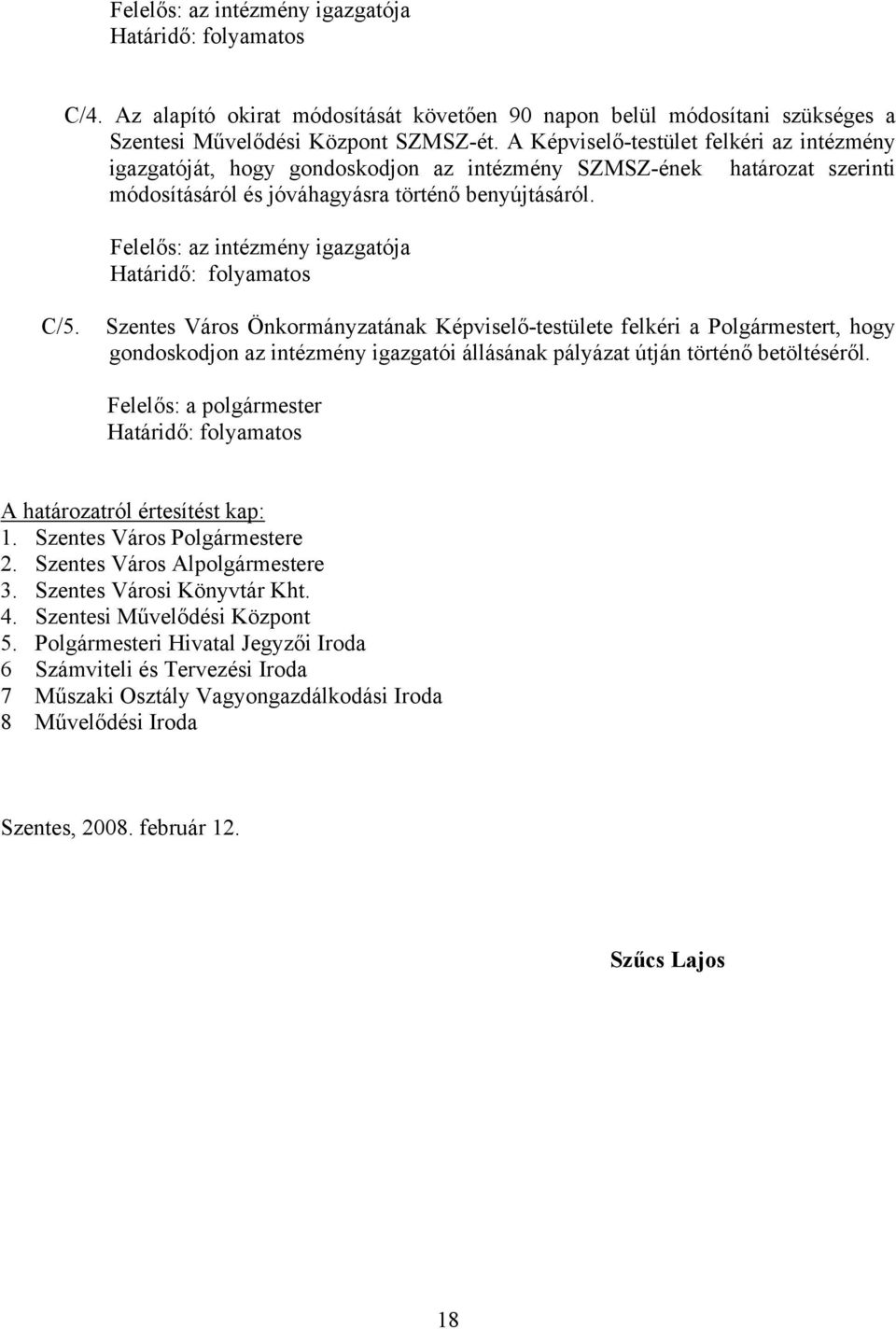 Felelős: az intézmény igazgatója Határidő: folyamatos C/5.