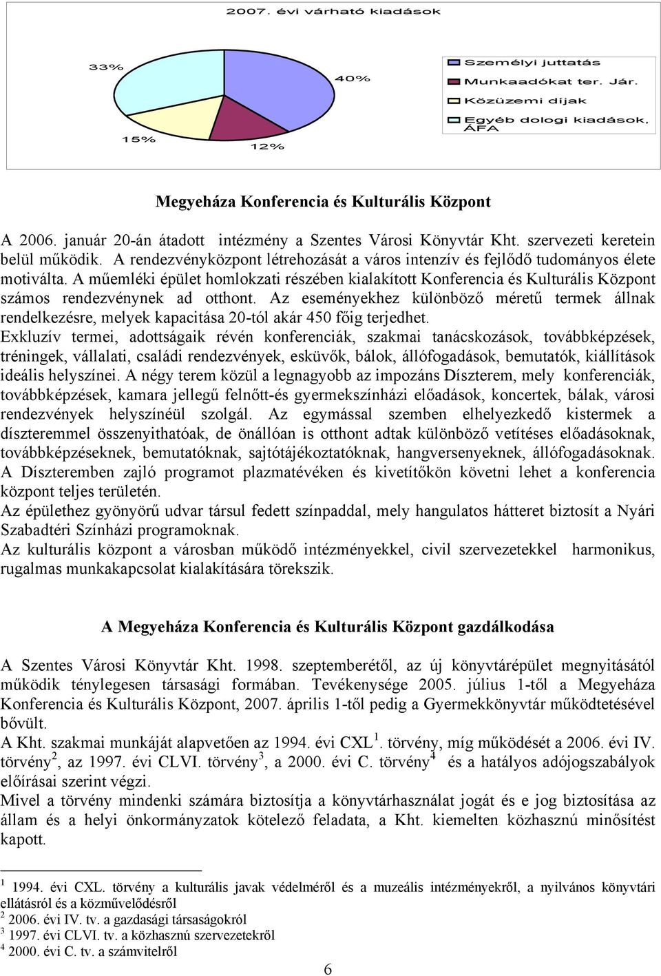 A műemléki épület homlokzati részében kialakított Konferencia és Kulturális Központ számos rendezvénynek ad otthont.