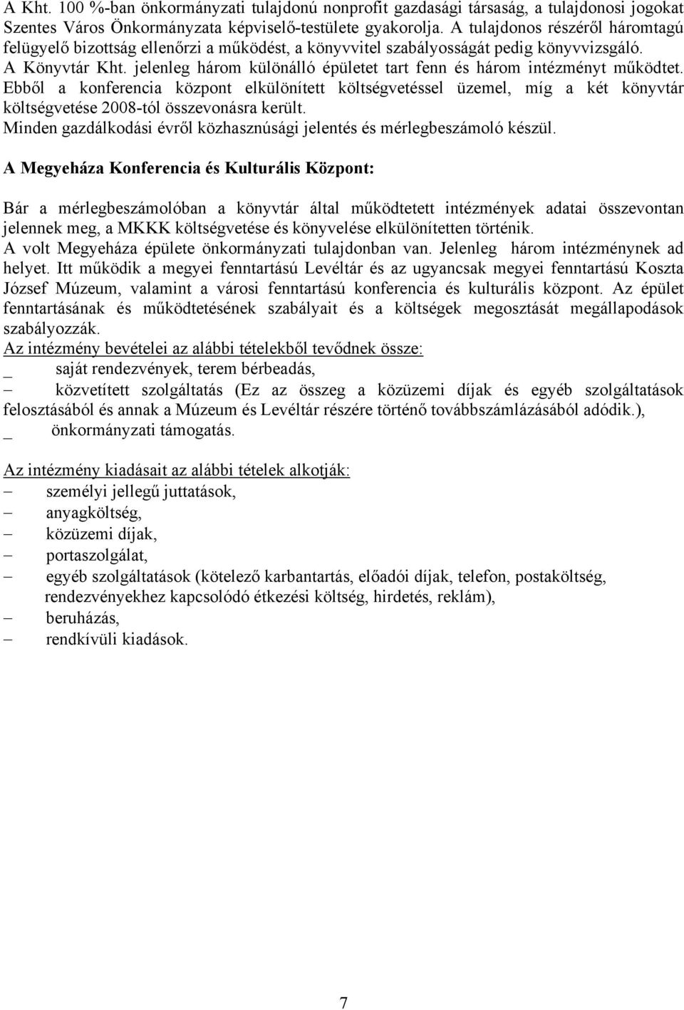 jelenleg három különálló épületet tart fenn és három intézményt működtet.