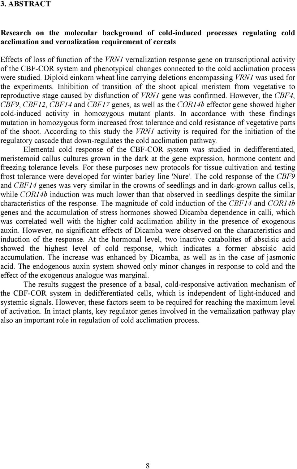 Diploid einkorn wheat line carrying deletions encompassing VRN1 was used for the experiments.