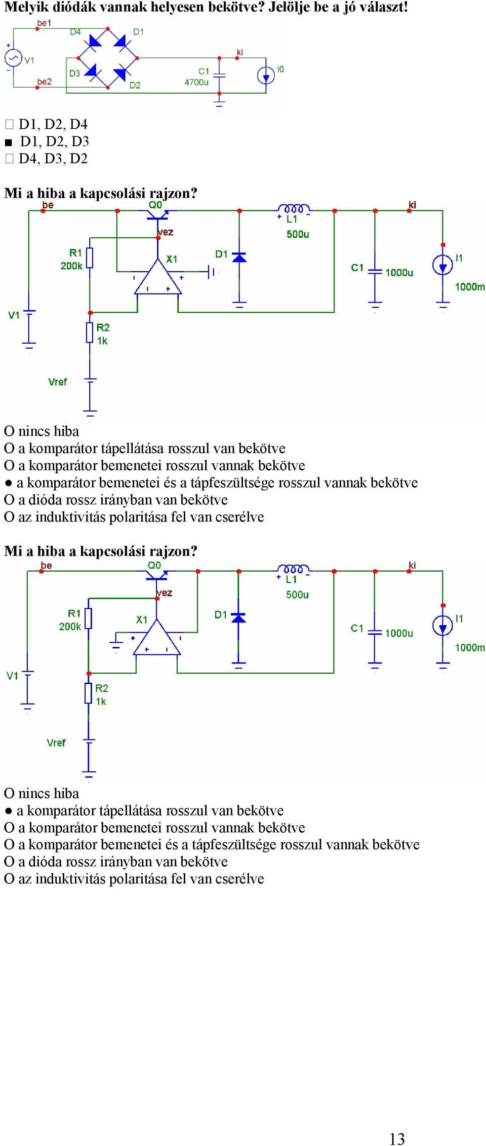bekötve O a dióda rossz irányban van bekötve O az induktivitás polaritása fel van cserélve Mi a hiba a kapcsolási rajzon?