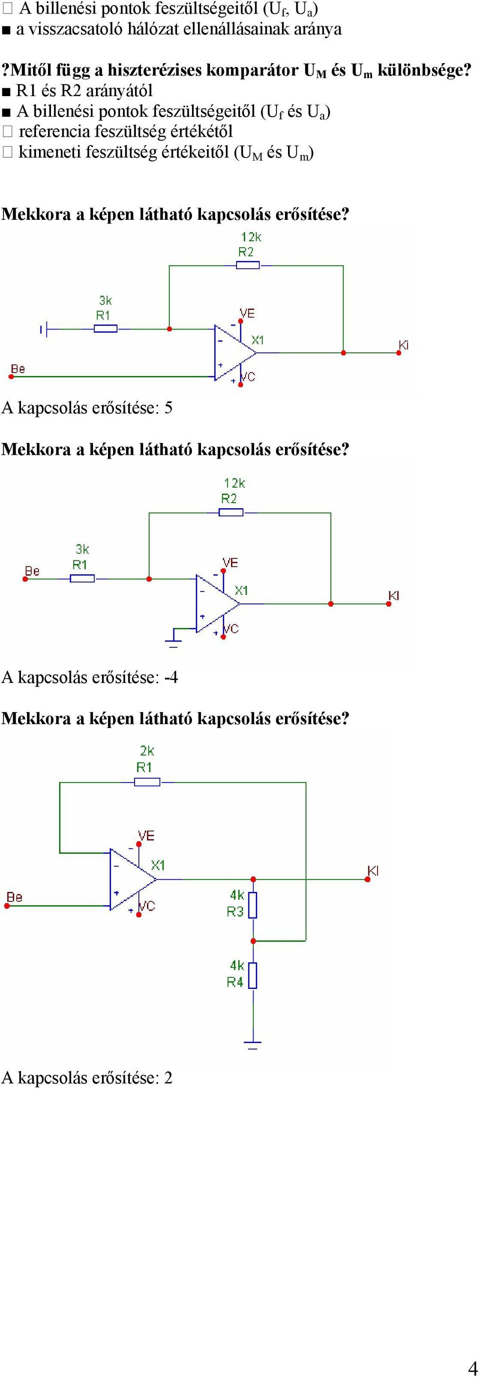 R1 és R2 arányától A billenési pontok feszültségeitől (U f és U a ) referencia feszültség értékétől kimeneti feszültség