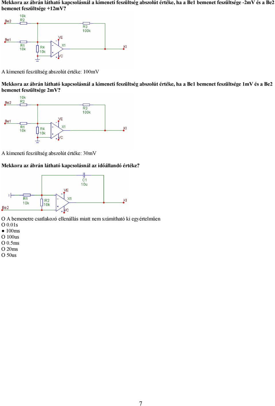 A kimeneti feszültség abszolút értéke: 100mV Mekkora az ábrán látható kapcsolásnál a kimeneti feszültség abszolút értéke, ha a Be1 bemenet