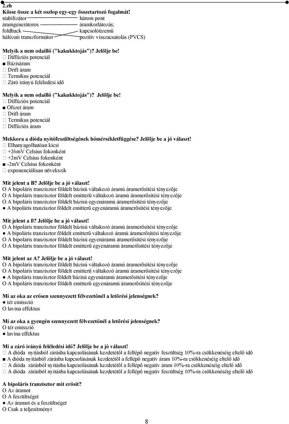 Diffúziós potenciál Bázisáram Drift áram Termikus potenciál Záró irányú feléledési idő Melyik a nem odaillő ("kakukktojás")? Jelölje be!