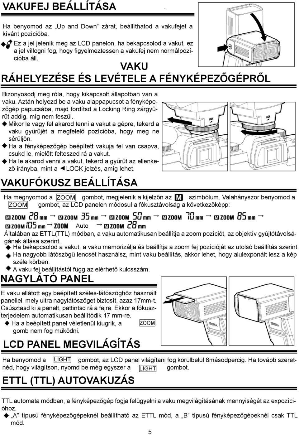 VAKU RÁHELYEZÉSE ÉS LEVÉTELE A FÉNYKÉPEZŐGÉPRŐL Bizonyosodj meg róla, hogy kikapcsolt állapotban van a vaku.