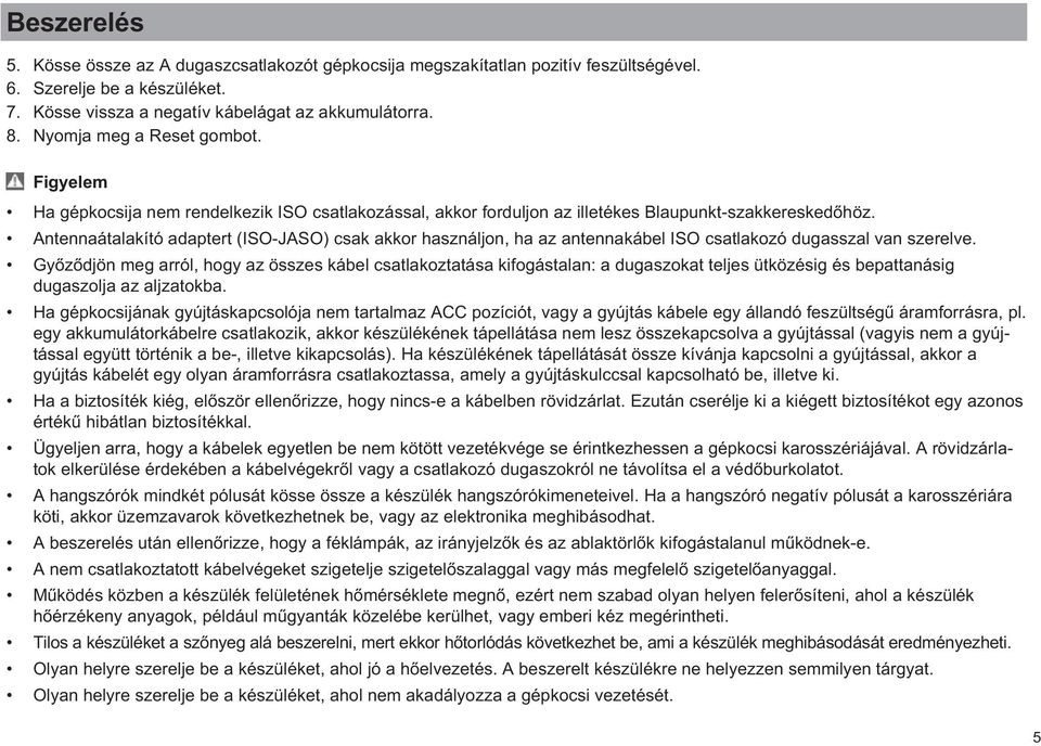 Antennaátalakító adaptert (ISO-JASO) csak akkor használjon, ha az antennakábel ISO csatlakozó dugasszal van szerelve.