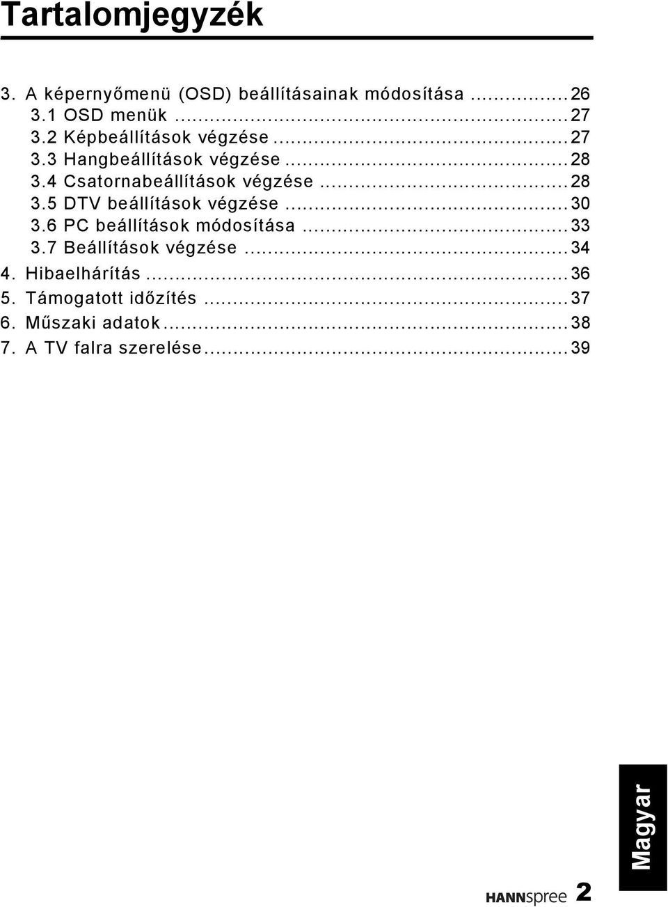 ..28 3.5 DTV beállítások végzése...30 3.6 PC beállítások módosítása...33 3.7 Beállítások végzése.