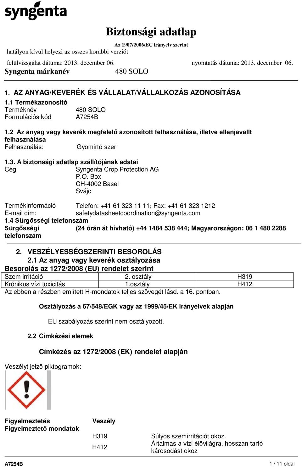 A biztonsági adatlap szállítójának adatai Cég Syngenta Crop Protection AG P.O.