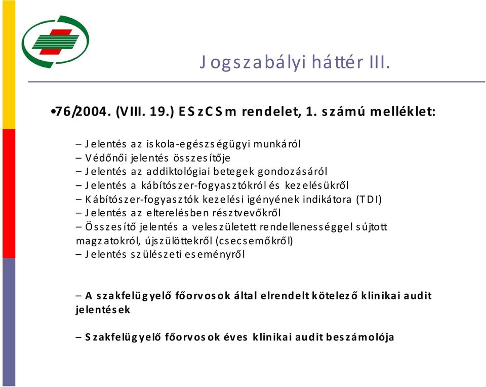 fogyasztókról és kezelésükről Kábítószer fogyasztók kezelési igényének indikátora (TDI) J elentés az elterelésben résztvevőkről Összesítő jelentés a