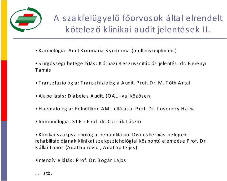 Berényi Tamás Transzfúziológia: Transzfúziológia Audit. Prof. Dr. M. Tóth Antal Alapellátás: Diabetes Audit. (OALI val közösen) Haematológia: Felnőttkori AML ellátása.