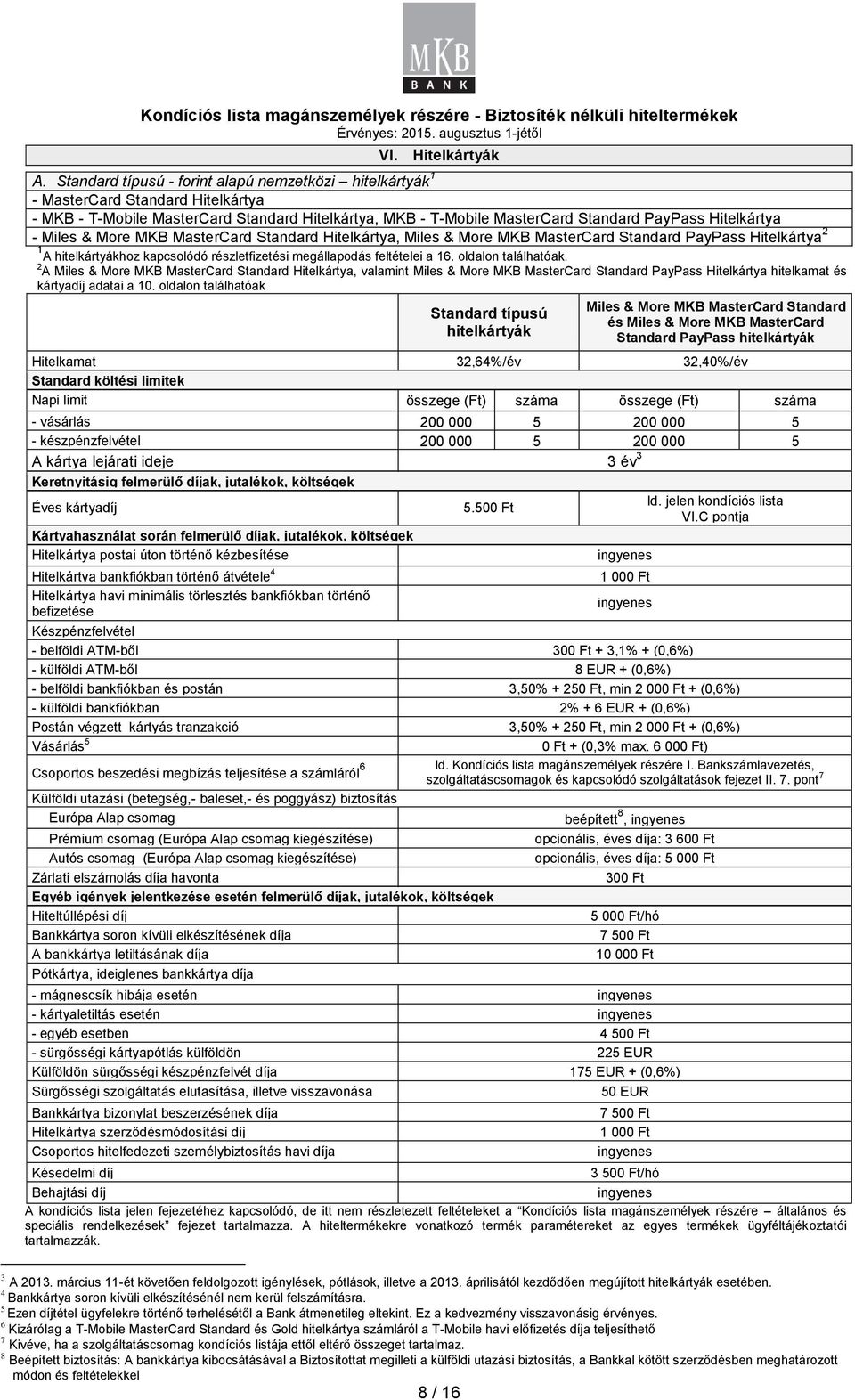 Miles & More MKB MasterCard Standard Hitelkártya, Miles & More MKB MasterCard Standard PayPass Hitelkártya 2 1 A hitelkártyákhoz kapcsolódó részletfizetési megállapodás feltételei a 16.