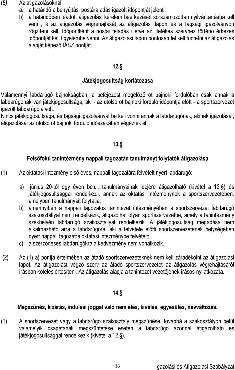 Az átigazolási lapon pontosan fel kell tüntetni az átigazolás alapját képező IÁSZ pontját. 12.