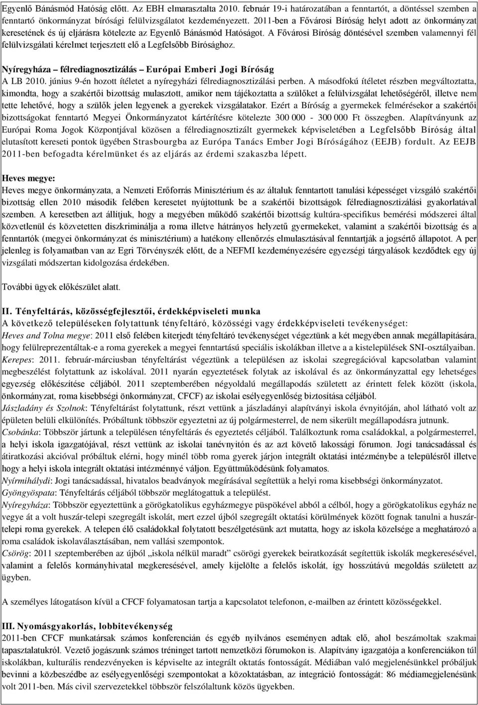 A Fővárosi Bíróság döntésével szemben valamennyi fél felülvizsgálati kérelmet terjesztett elő a Legfelsőbb Bírósághoz. Nyíregyháza félrediagnosztizálás Európai Emberi Jogi Bíróság A LB 2010.