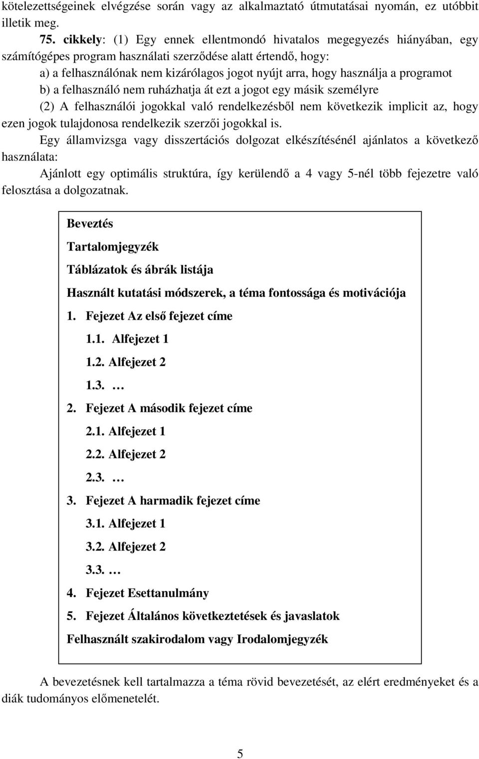használja a programot b) a felhasználó nem ruházhatja át ezt a jogot egy másik személyre (2) A felhasználói jogokkal való rendelkezésbıl nem következik implicit az, hogy ezen jogok tulajdonosa