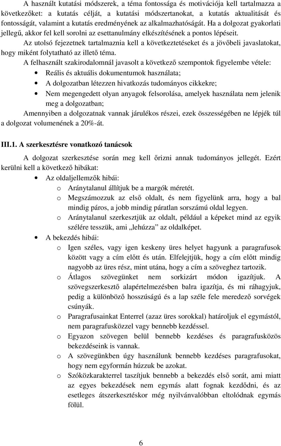 Az utolsó fejezetnek tartalmaznia kell a következtetéseket és a jövıbeli javaslatokat, hogy miként folytatható az illetı téma.