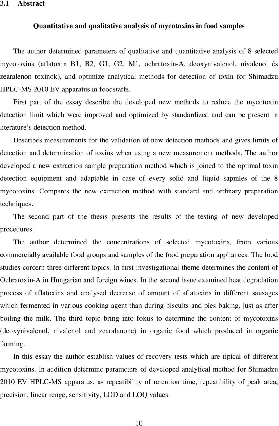 First part of the essay describe the developed new methods to reduce the mycotoxin detection limit which were improved and optimized by standardized and can be present in literature s detection