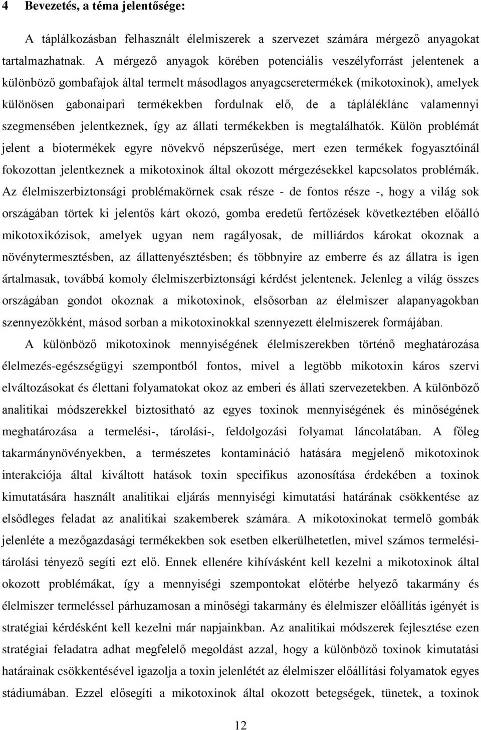 elő, de a tápláléklánc valamennyi szegmensében jelentkeznek, így az állati termékekben is megtalálhatók.