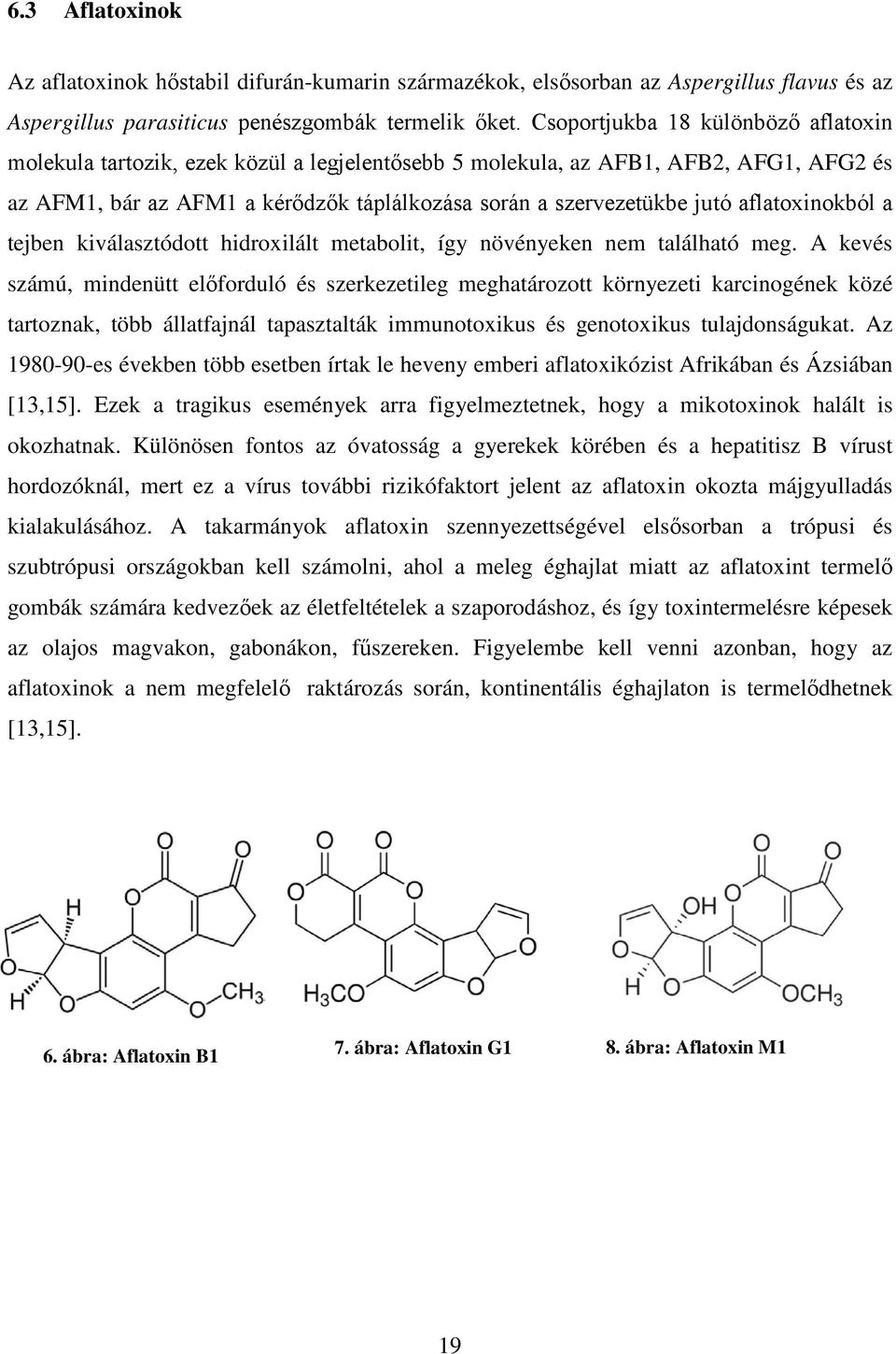 aflatoxinokból a tejben kiválasztódott hidroxilált metabolit, így növényeken nem található meg.