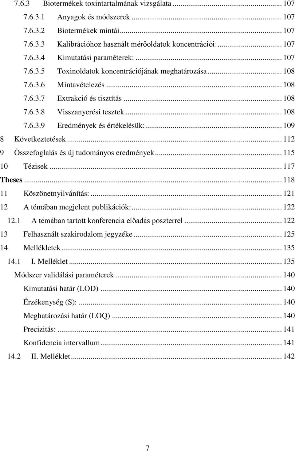 .. 109 8 Következtetések... 112 9 Összefoglalás és új tudományos eredmények... 115 10 Tézisek... 117 Theses... 118 11 Köszönetnyilvánítás:... 121 12 A témában megjelent publikációk:... 122 12.