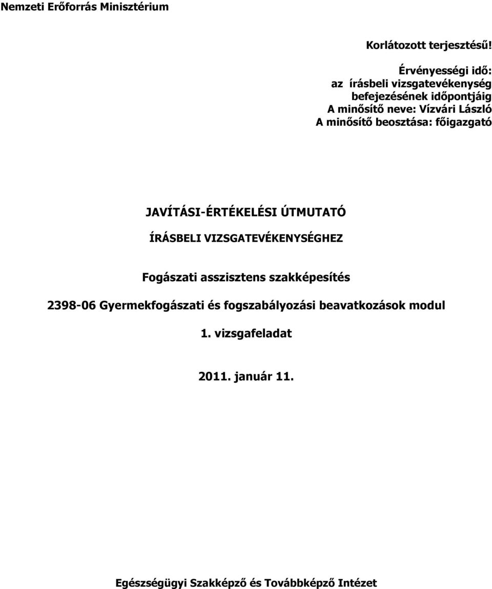 minősítő beosztása: főigazgató JVÍTÁSI-ÉRTÉKELÉSI ÚTMUTTÓ ÍRÁSBELI VIZSGTEVÉKENYSÉGHEZ Fogászati