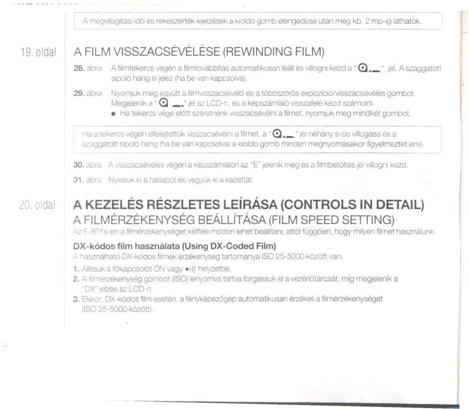 ábra Nyomjuk meg eqyütt a filmvsszacsévélo és a többszörös expozíció/visszacsévélés gombot Megjelenik a "<:}. -~" jel az LCO-n. és a képszámláló visszafelé kezd számolni.