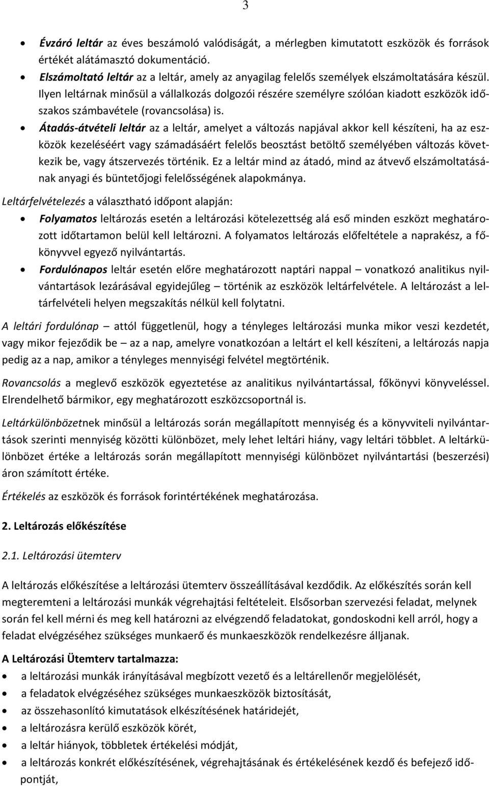 Ilyen leltárnak minősül a vállalkozás dolgozói részére személyre szólóan kiadott eszközök időszakos számbavétele (rovancsolása) is.