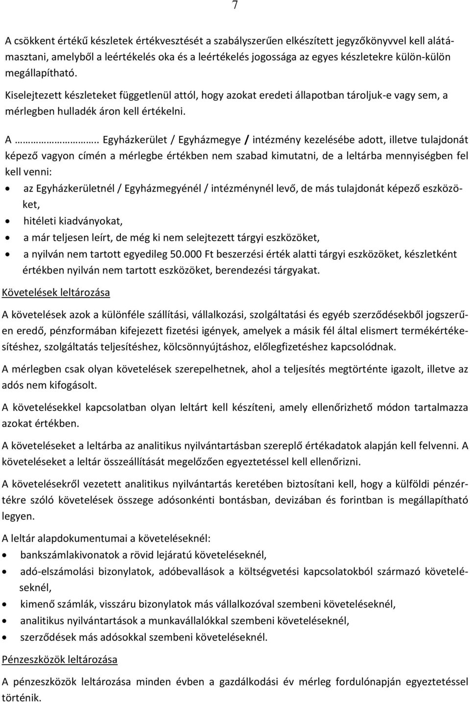 . Egyházkerület / Egyházmegye / intézmény kezelésébe adott, illetve tulajdonát képező vagyon címén a mérlegbe értékben nem szabad kimutatni, de a leltárba mennyiségben fel kell venni: az