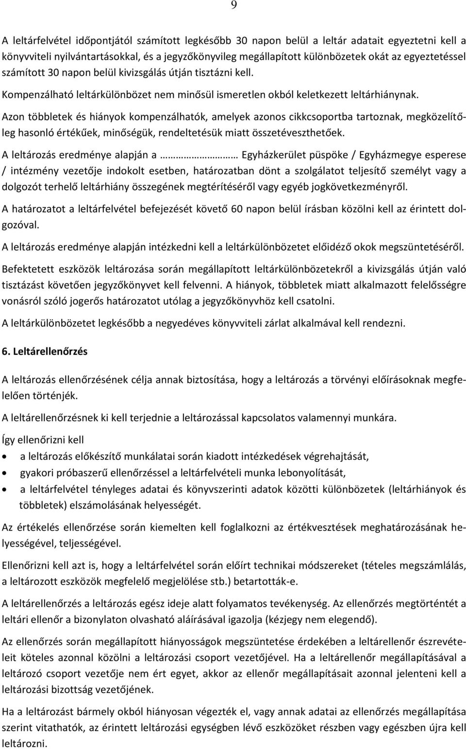 Azon többletek és hiányok kompenzálhatók, amelyek azonos cikkcsoportba tartoznak, megközelítőleg hasonló értékűek, minőségük, rendeltetésük miatt összetéveszthetőek.