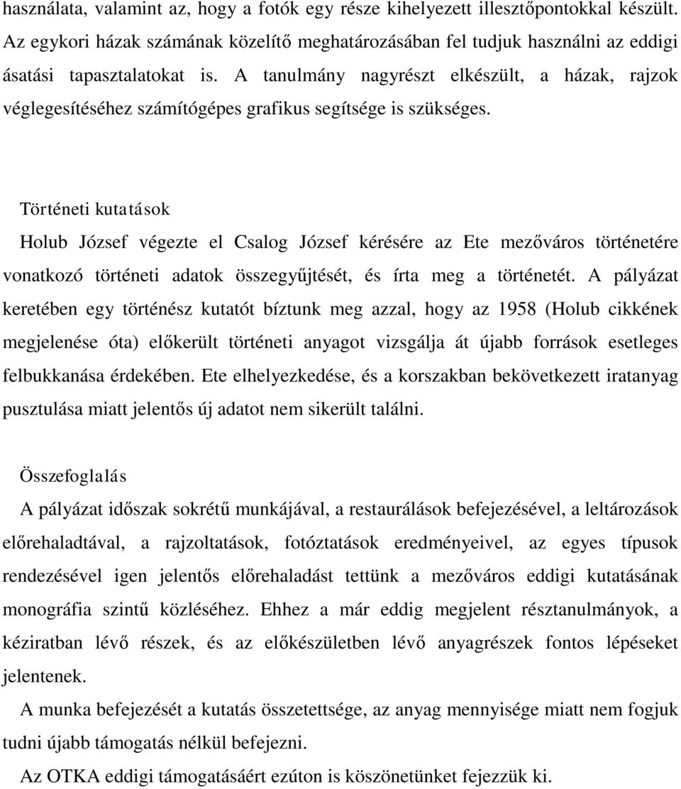 Történeti kutatások Holub József végezte el Csalog József kérésére az Ete mezőváros történetére vonatkozó történeti adatok összegyűjtését, és írta meg a történetét.