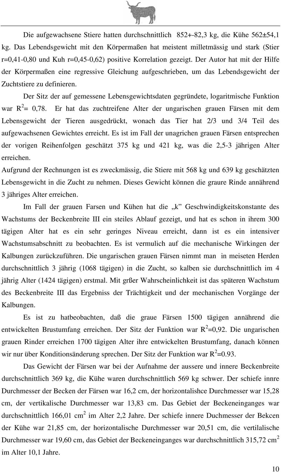 Der Autor hat mit der Hilfe der Körpermaßen eine regressive Gleichung aufgeschrieben, um das Lebendsgewicht der Zuchtstiere zu definieren.