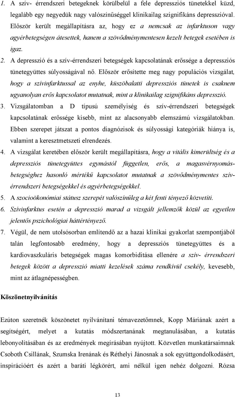 A depresszió és a szív-érrendszeri betegségek kapcsolatának erőssége a depressziós tünetegyüttes súlyosságával nő.