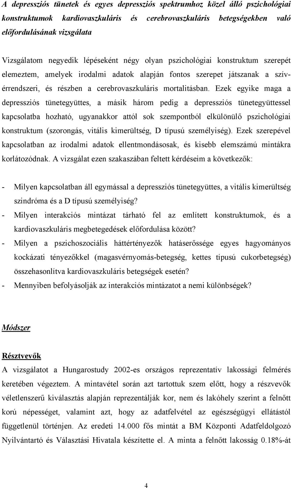 Ezek egyike maga a depressziós tünetegyüttes, a másik három pedig a depressziós tünetegyüttessel kapcsolatba hozható, ugyanakkor attól sok szempontból elkülönülő pszichológiai konstruktum (szorongás,