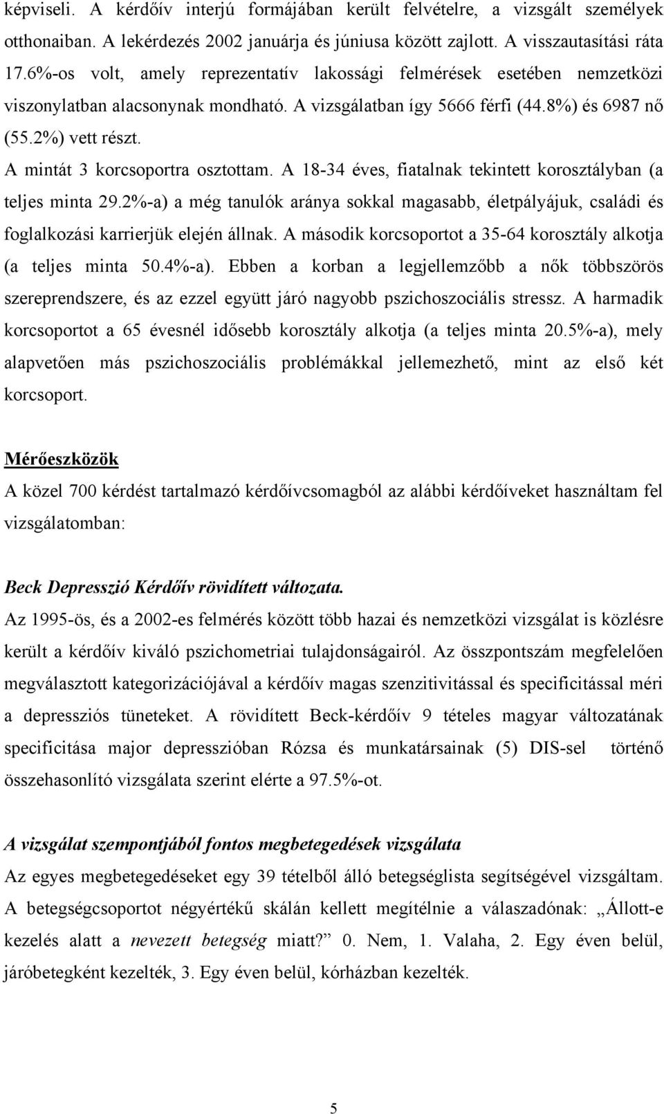 A mintát 3 korcsoportra osztottam. A 18-34 éves, fiatalnak tekintett korosztályban (a teljes minta 29.