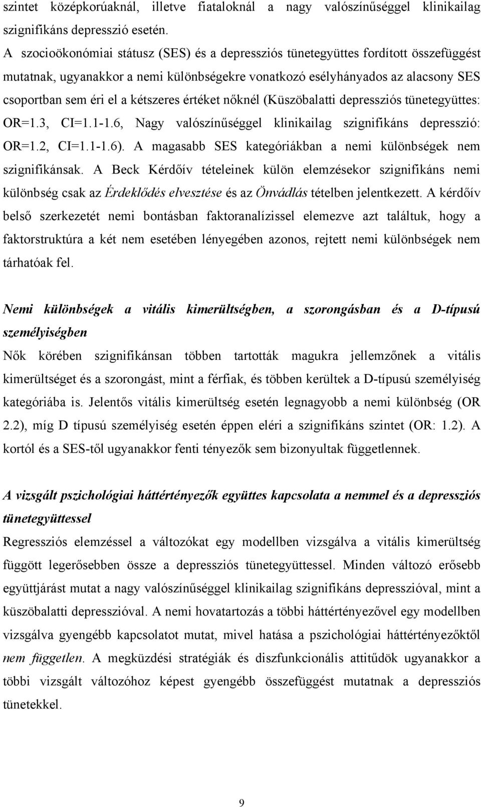 kétszeres értéket nőknél (Küszöbalatti depressziós tünetegyüttes: OR=1.3, CI=1.1-1.6, Nagy valószínűséggel klinikailag szignifikáns depresszió: OR=1.2, CI=1.1-1.6).