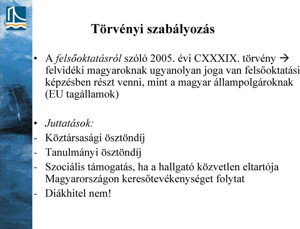 magyar állampolgároknak (EU tagállamok) Juttatások: - Köztársasági ösztöndíj - Tanulmányi