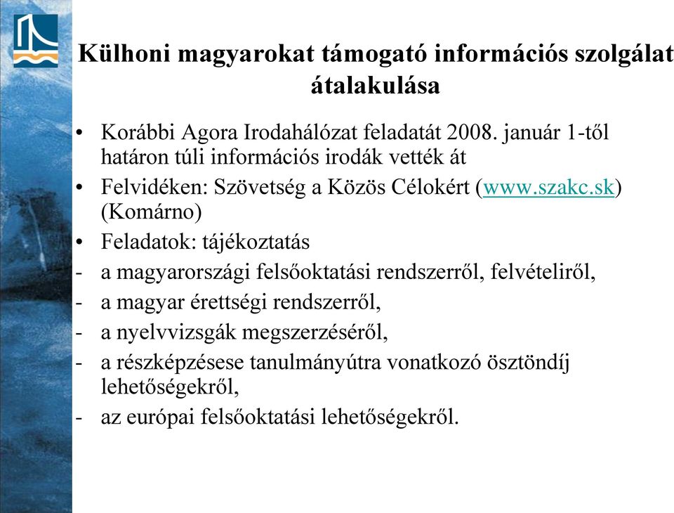 sk) (Komárno) Feladatok: tájékoztatás - a magyarországi felsőoktatási rendszerről, felvételiről, - a magyar érettségi
