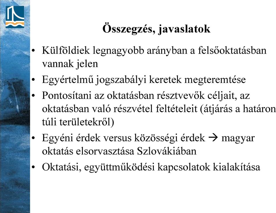 való részvétel feltételeit (átjárás a határon túli területekről) Egyéni érdek versus közösségi