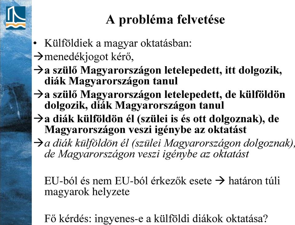 Magyarországon tanul a szülő Magyarországon letelepedett, de külföldön dolgozik, diák Magyarországon tanul a diák külföldön él (szülei