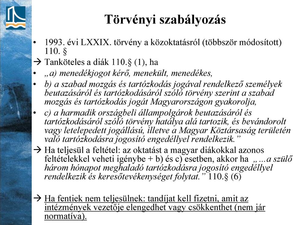 jogát Magyarországon gyakorolja, c) a harmadik országbeli állampolgárok beutazásáról és tartózkodásáról szóló törvény hatálya alá tartozik, és bevándorolt vagy letelepedett jogállású, illetve a