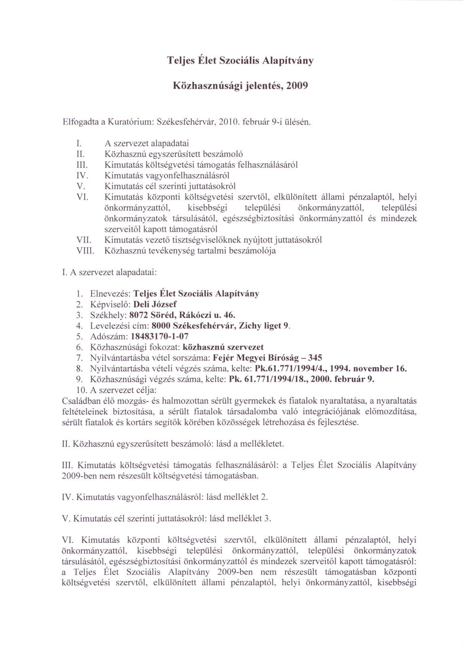 Kimutatás központi költségvetési szervtől, elkülönített állami pénzalaptól, helyi önkormányzattói, kisebbségi települési önkormányzattól, települési önkormányzatok társulásától, egészségbiztosítási