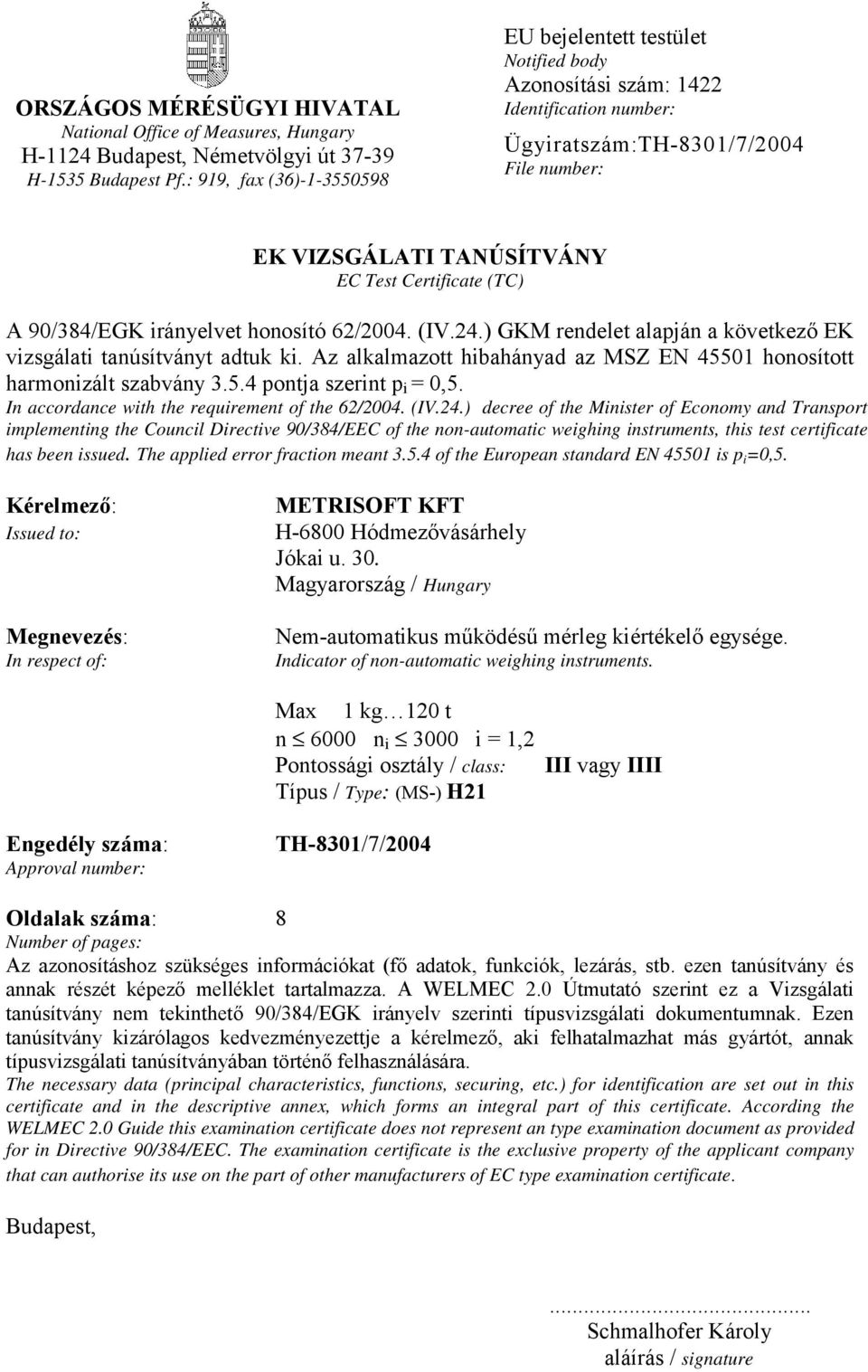 (TC) A 90/384/EGK irányelvet honosító 62/2004. (IV.24.) GKM rendelet alapján a következő EK vizsgálati tanúsítványt adtuk ki.