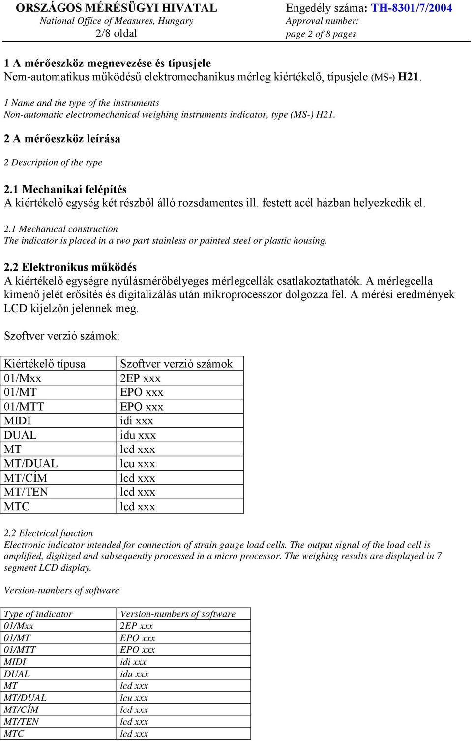 1 Mechanikai felépítés A kiértékelő egység két részből álló rozsdamentes ill. festett acél házban helyezkedik el. 2.