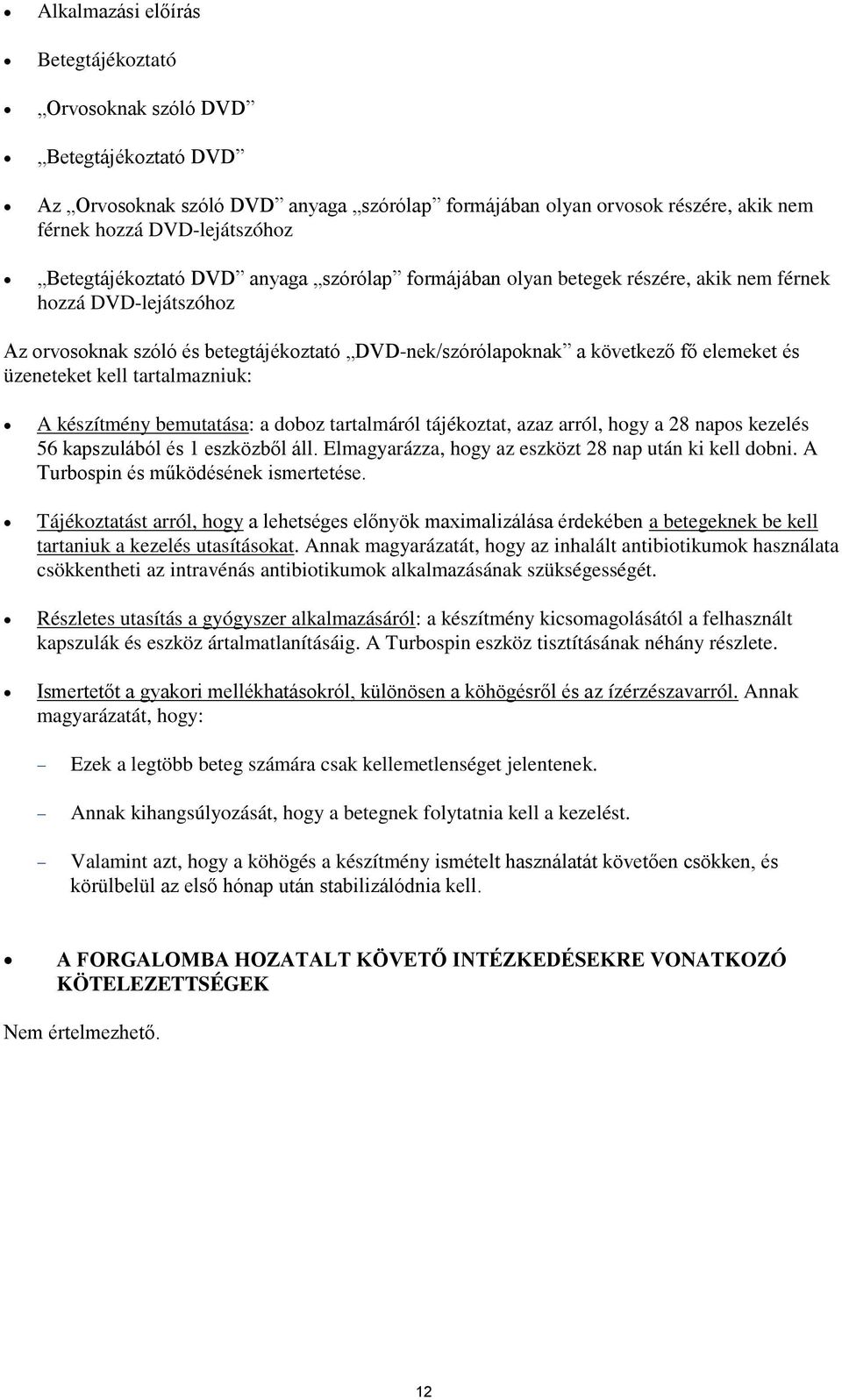üzeneteket kell tartalmazniuk: A készítmény bemutatása: a doboz tartalmáról tájékoztat, azaz arról, hogy a 28 napos kezelés 56 kapszulából és 1 eszközből áll.