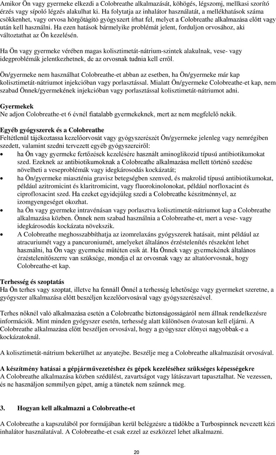 Ha ezen hatások bármelyike problémát jelent, forduljon orvosához, aki változtathat az Ön kezelésén.