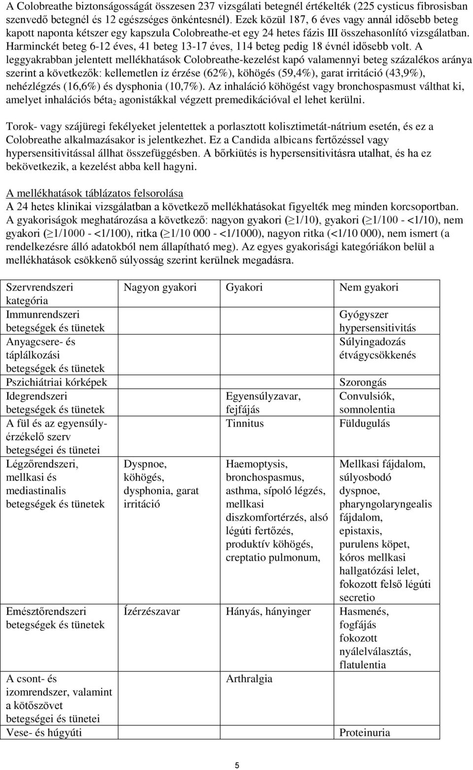 Harminckét beteg 6-12 éves, 41 beteg 13-17 éves, 114 beteg pedig 18 évnél idősebb volt.
