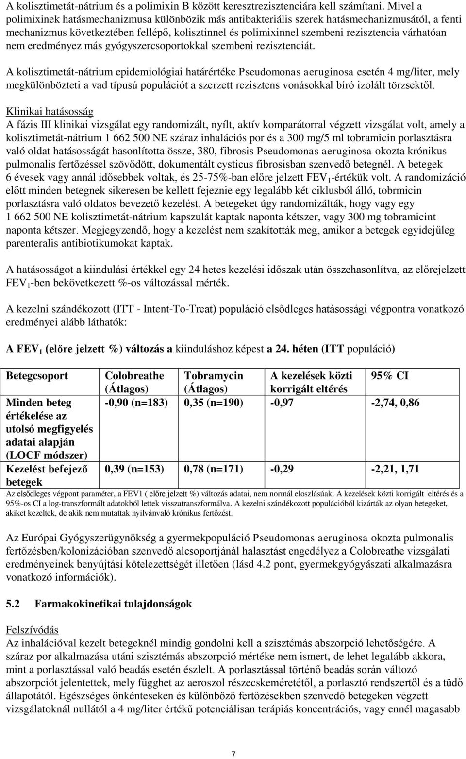 várhatóan nem eredményez más gyógyszercsoportokkal szembeni rezisztenciát.