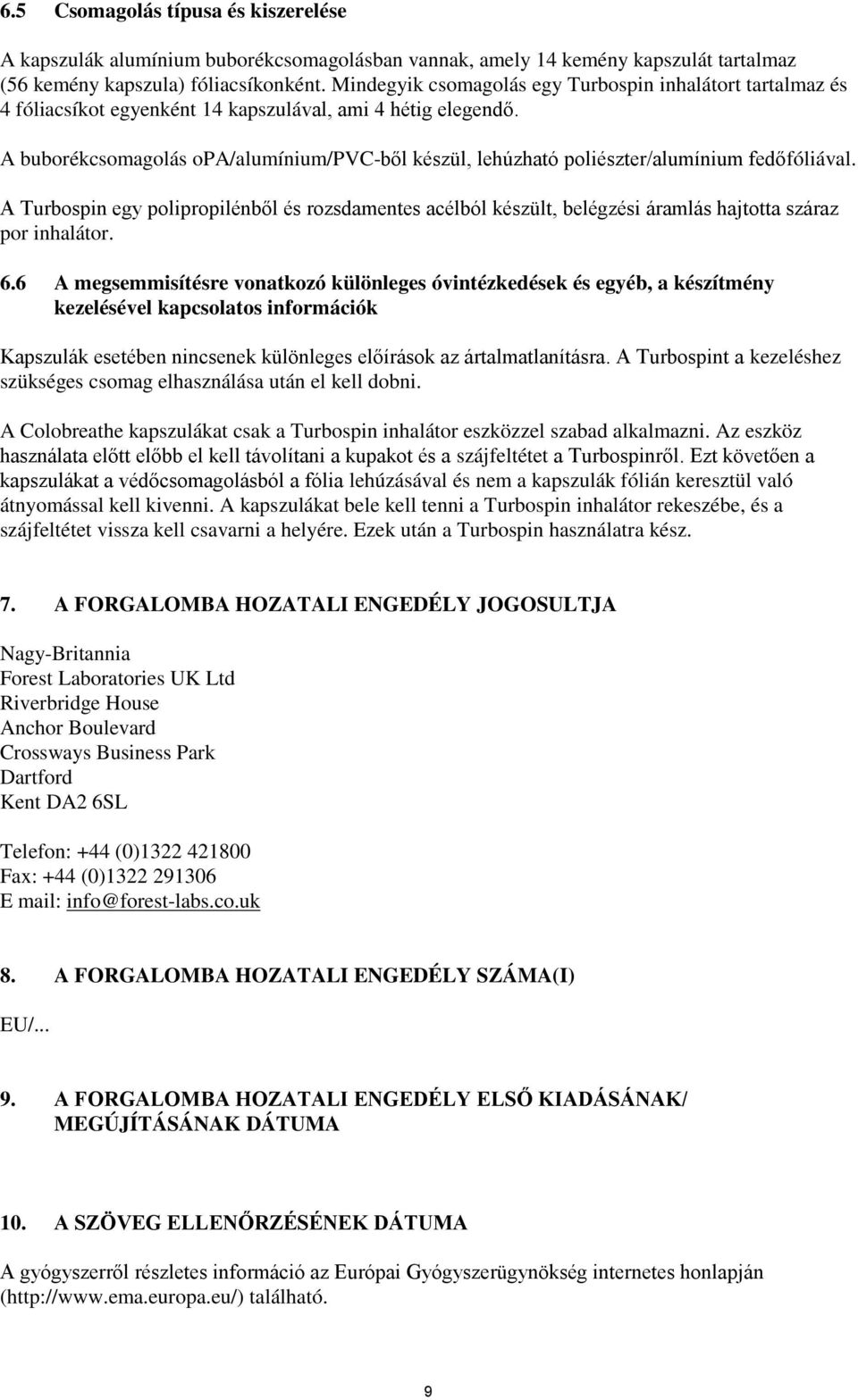 A buborékcsomagolás opa/alumínium/pvc-ből készül, lehúzható poliészter/alumínium fedőfóliával.
