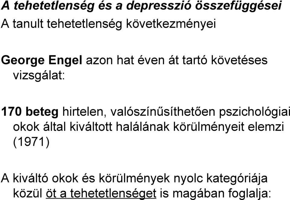 valószínűsíthetően pszichológiai okok által kiváltott halálának körülményeit elemzi