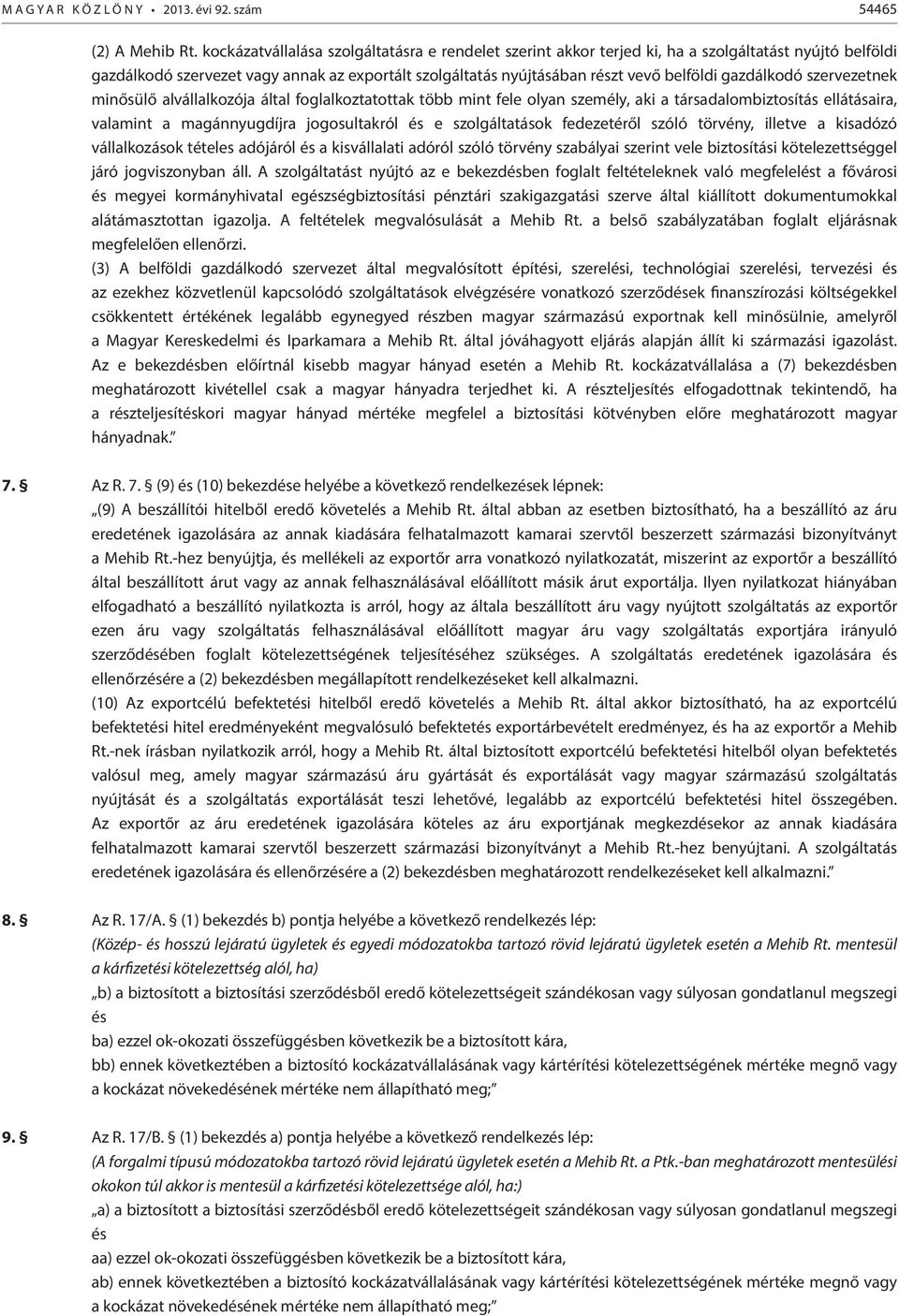 gazdálkodó szervezetnek minősülő alvállalkozója által foglalkoztatottak több mint fele olyan személy, aki a társadalombiztosítás ellátásaira, valamint a magánnyugdíjra jogosultakról és e