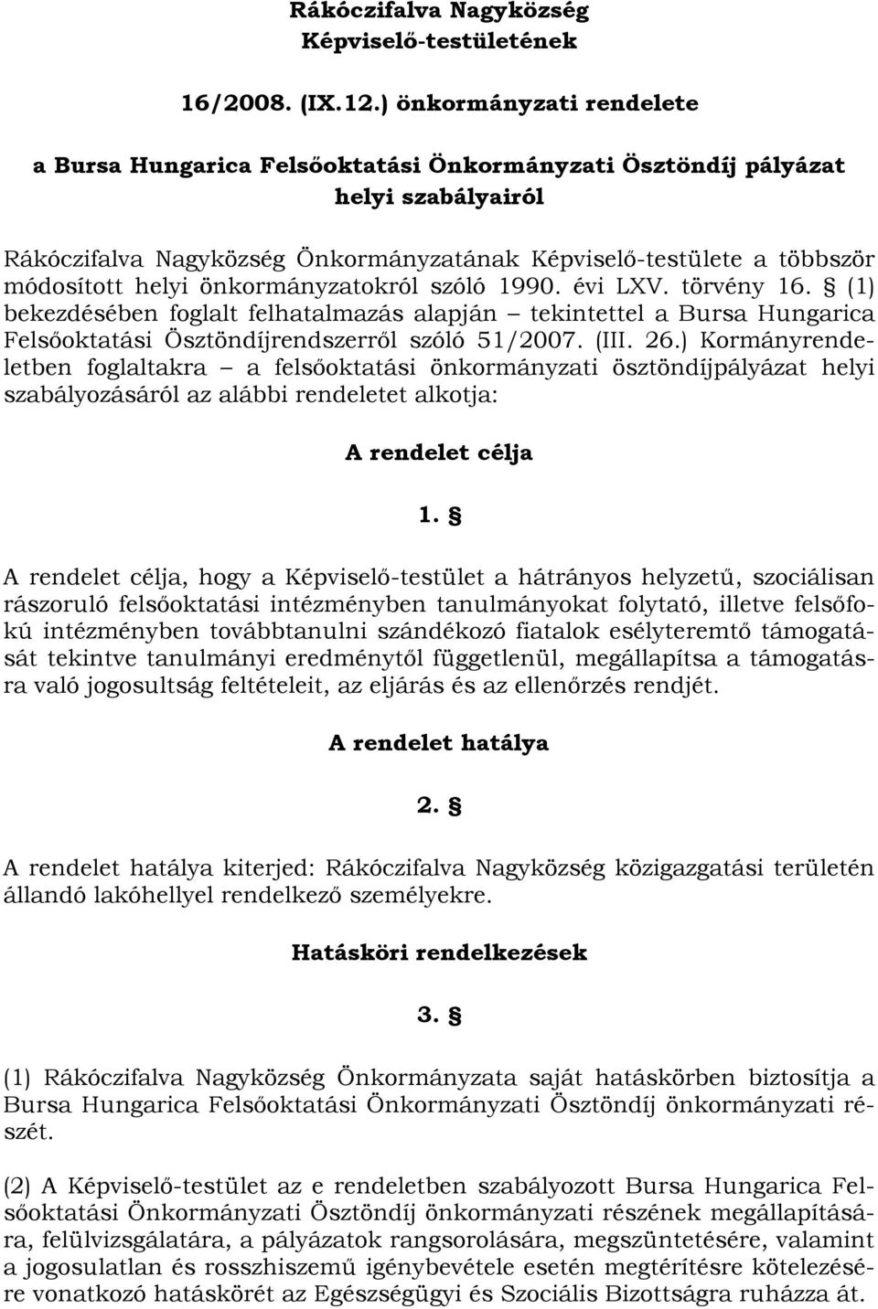 önkormányzatokról szóló 1990. évi LXV. törvény 16. (1) bekezdésében foglalt felhatalmazás alapján tekintettel a Bursa Hungarica Felsőoktatási Ösztöndíjrendszerről szóló 51/2007. (III. 26.
